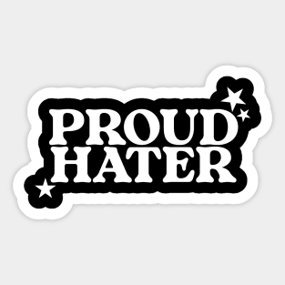 Proud Hater Shirt - Funny T-Shirts, Long-Sleeve, Hoodies or Sweatshirts Or Sticker